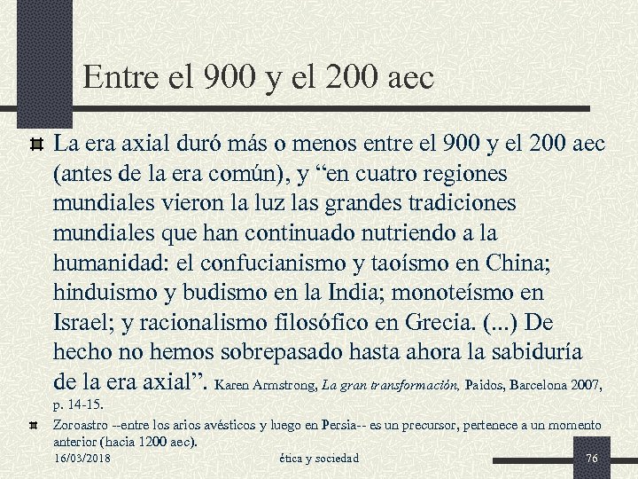 Entre el 900 y el 200 aec La era axial duró más o menos