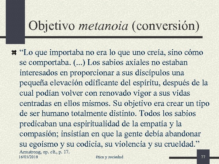 Objetivo metanoia (conversión) “Lo que importaba no era lo que uno creía, sino cómo