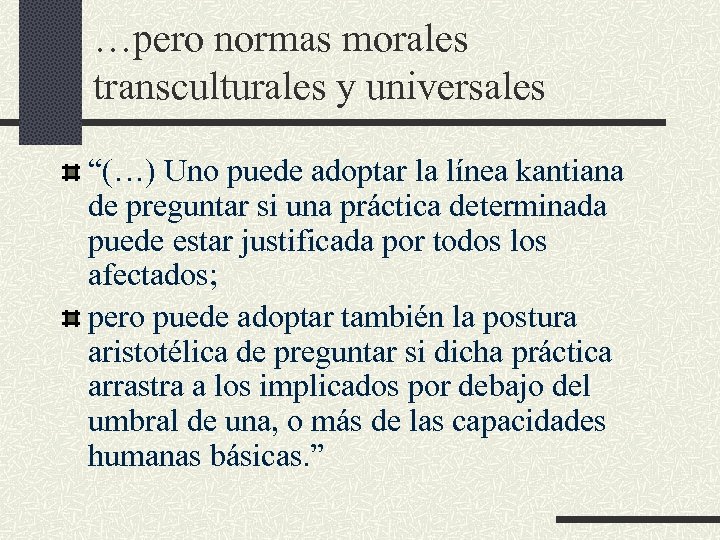 …pero normas morales transculturales y universales “(…) Uno puede adoptar la línea kantiana de