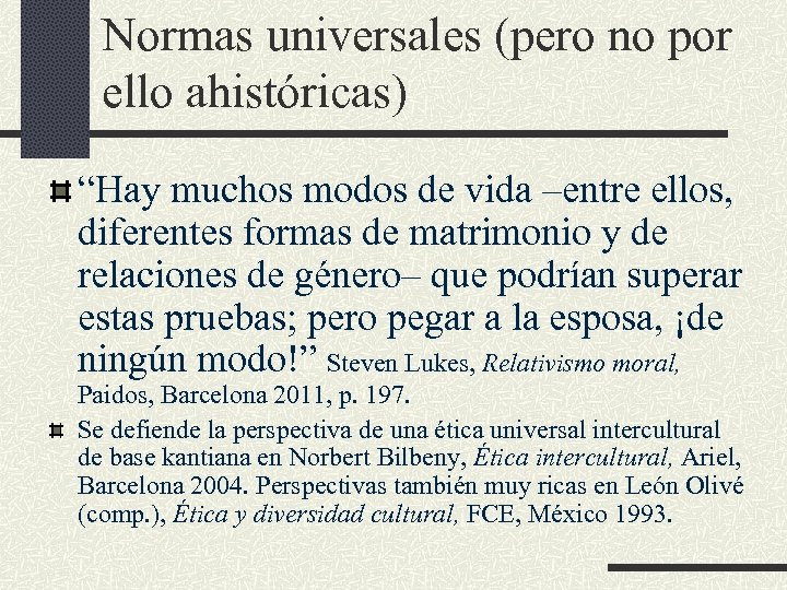 Normas universales (pero no por ello ahistóricas) “Hay muchos modos de vida –entre ellos,