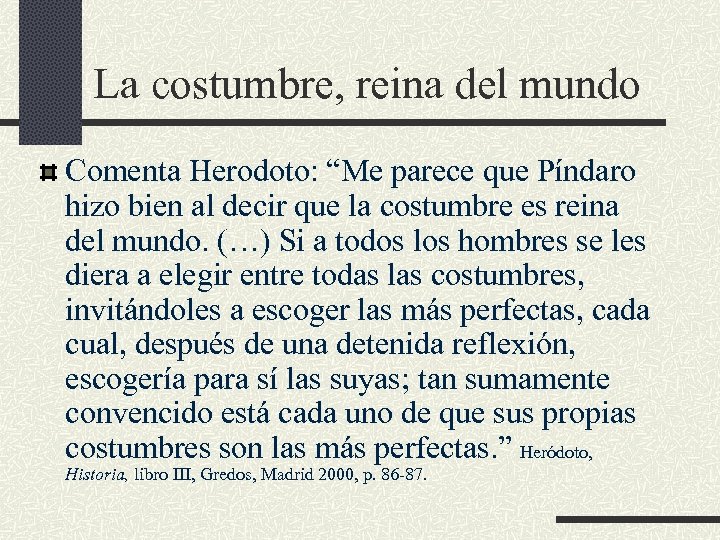 La costumbre, reina del mundo Comenta Herodoto: “Me parece que Píndaro hizo bien al