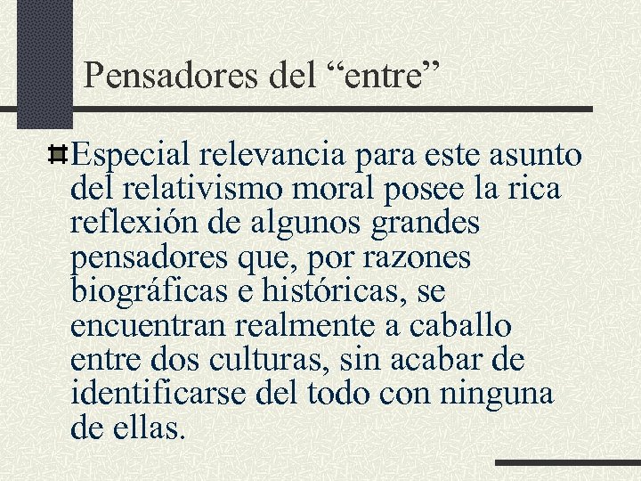 Pensadores del “entre” Especial relevancia para este asunto del relativismo moral posee la rica