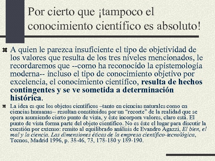 Por cierto que ¡tampoco el conocimiento científico es absoluto! A quien le parezca insuficiente