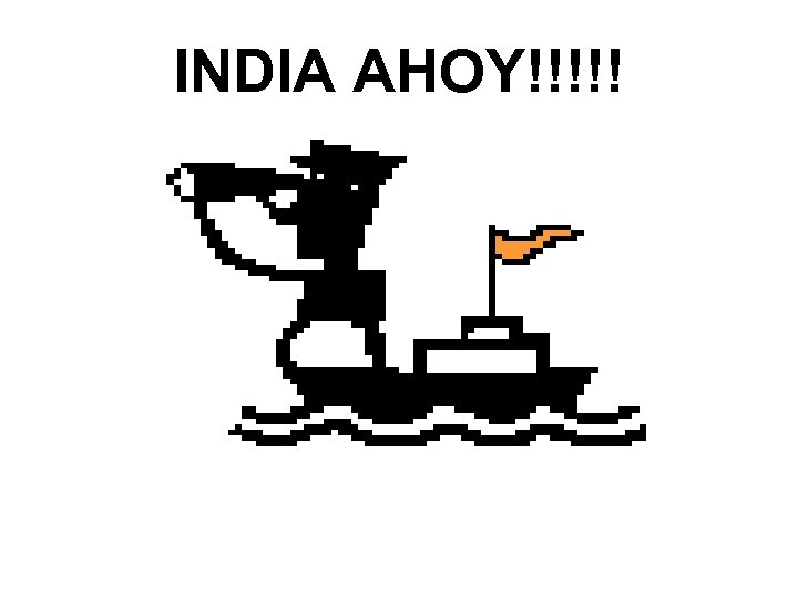 INDIA AHOY!!!!! 