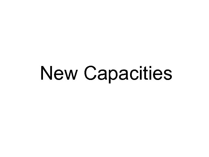 New Capacities 