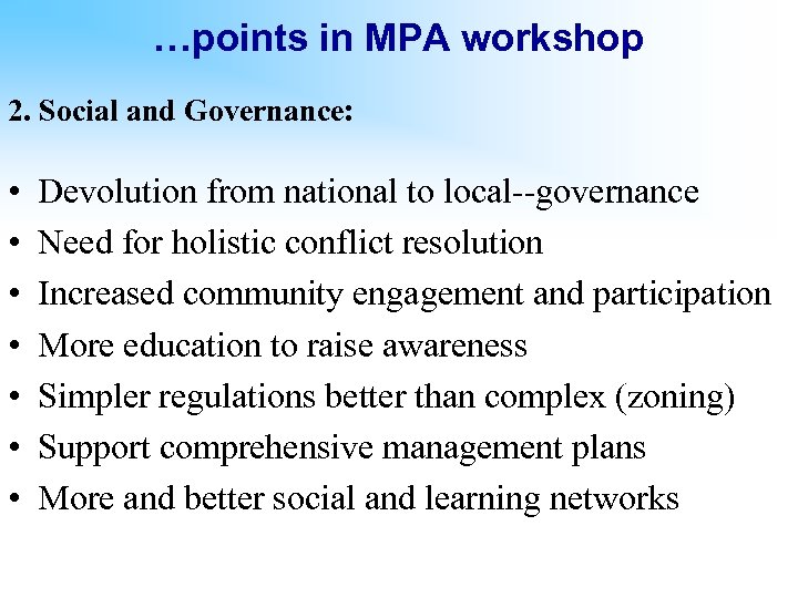 …points in MPA workshop 2. Social and Governance: • • Devolution from national to