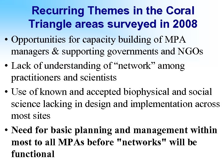 Recurring Themes in the Coral Triangle areas surveyed in 2008 • Opportunities for capacity