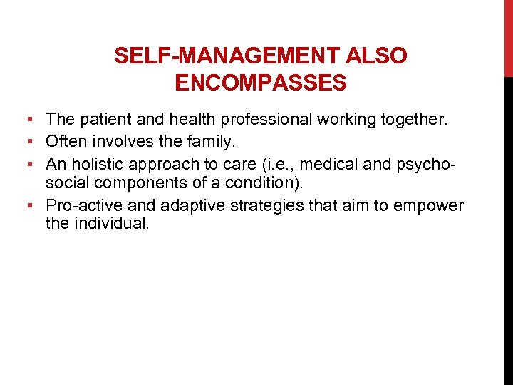 SELF-MANAGEMENT ALSO ENCOMPASSES § The patient and health professional working together. § Often involves