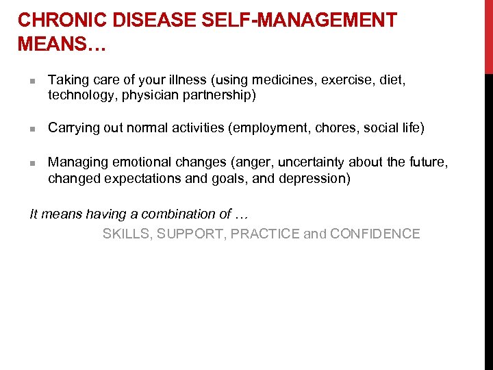 CHRONIC DISEASE SELF-MANAGEMENT MEANS… n n n Taking care of your illness (using medicines,