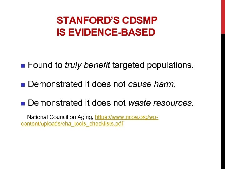 STANFORD’S CDSMP IS EVIDENCE-BASED n Found to truly benefit targeted populations. n Demonstrated it