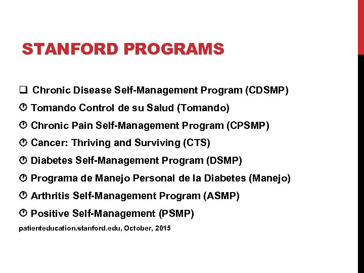 STANFORD PROGRAMS q Chronic Disease Self-Management Program (CDSMP) Tomando Control de su Salud (Tomando)