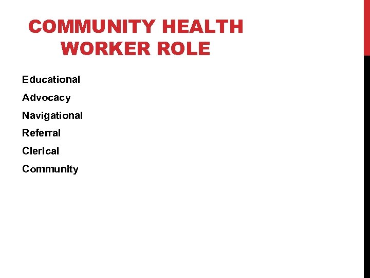 COMMUNITY HEALTH WORKER ROLE Educational Advocacy Navigational Referral Clerical Community 