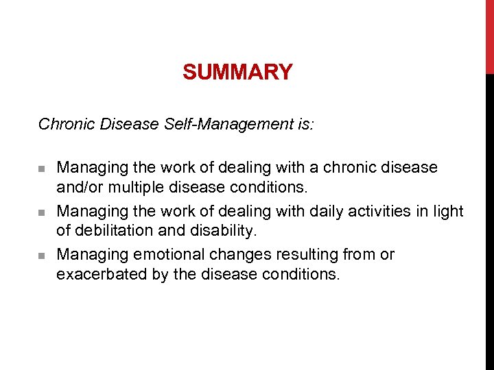 SUMMARY Chronic Disease Self-Management is: n n n Managing the work of dealing with