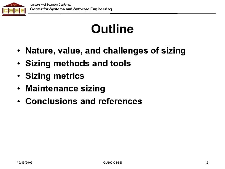 University of Southern California Center for Systems and Software Engineering Outline • • •