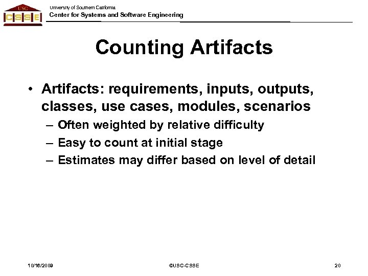 University of Southern California Center for Systems and Software Engineering Counting Artifacts • Artifacts: