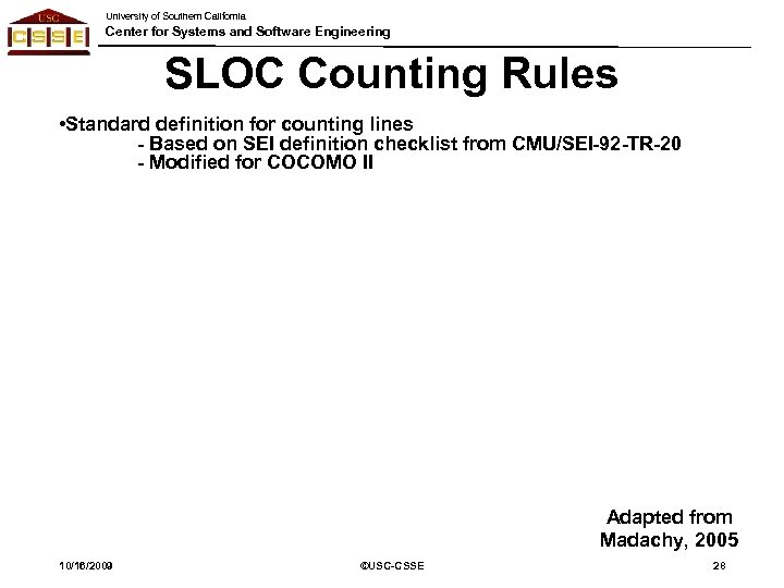 University of Southern California Center for Systems and Software Engineering SLOC Counting Rules •