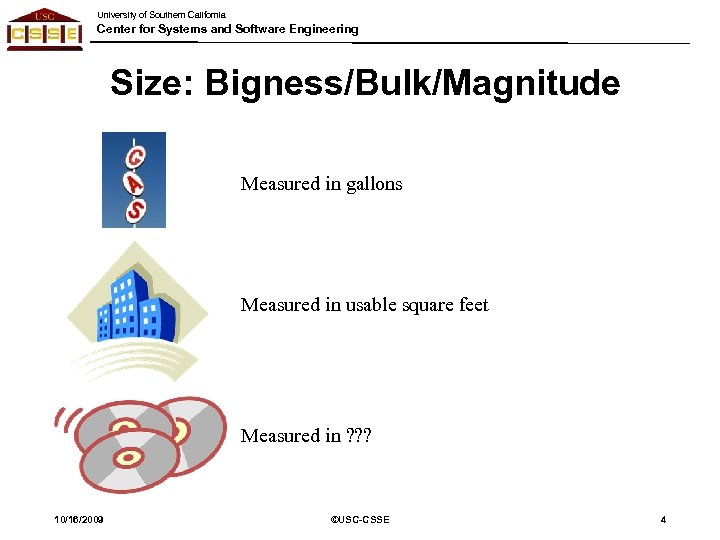 University of Southern California Center for Systems and Software Engineering Size: Bigness/Bulk/Magnitude Measured in