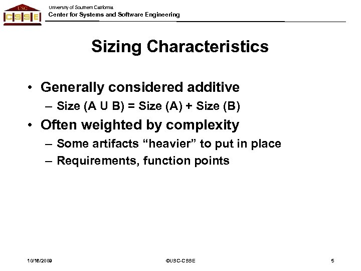 University of Southern California Center for Systems and Software Engineering Sizing Characteristics • Generally