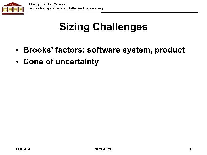 University of Southern California Center for Systems and Software Engineering Sizing Challenges • Brooks’