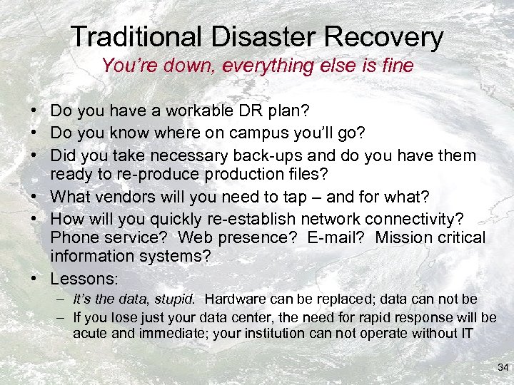 Traditional Disaster Recovery You’re down, everything else is fine • Do you have a