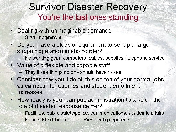 Survivor Disaster Recovery You’re the last ones standing • Dealing with unimaginable demands –