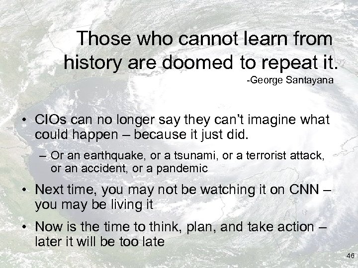 Those who cannot learn from history are doomed to repeat it. -George Santayana •