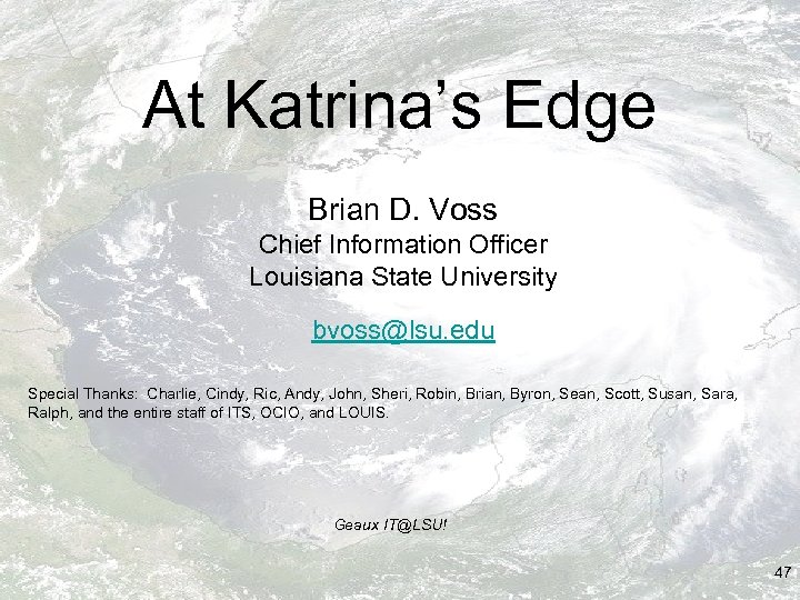 At Katrina’s Edge Brian D. Voss Chief Information Officer Louisiana State University bvoss@lsu. edu