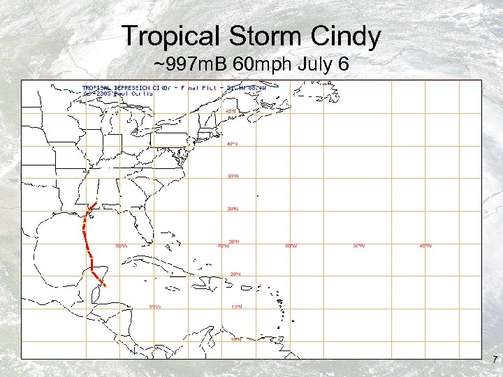 Tropical Storm Cindy ~997 m. B 60 mph July 6 7 