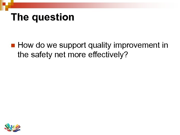 The question n How do we support quality improvement in the safety net more