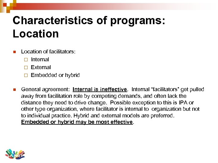 Characteristics of programs: Location n Location of facilitators: ¨ Internal ¨ External ¨ Embedded