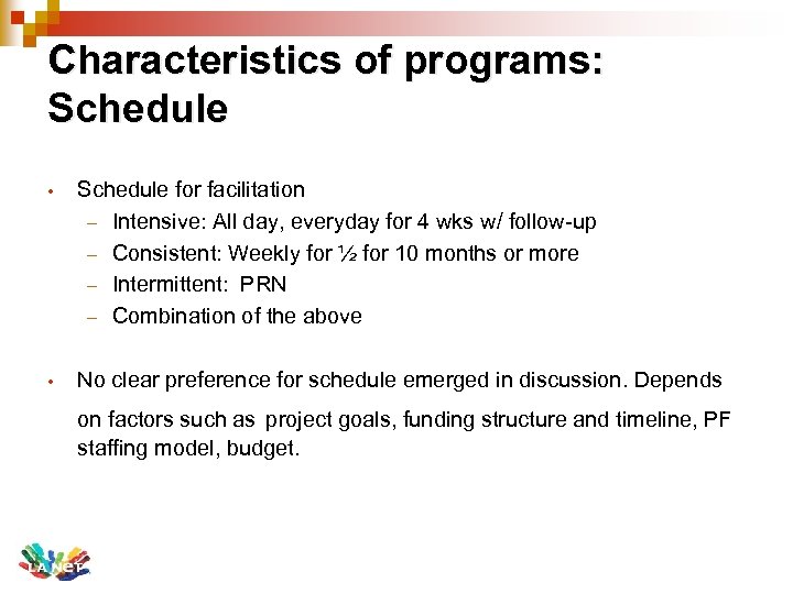 Characteristics of programs: Schedule • Schedule for facilitation – Intensive: All day, everyday for