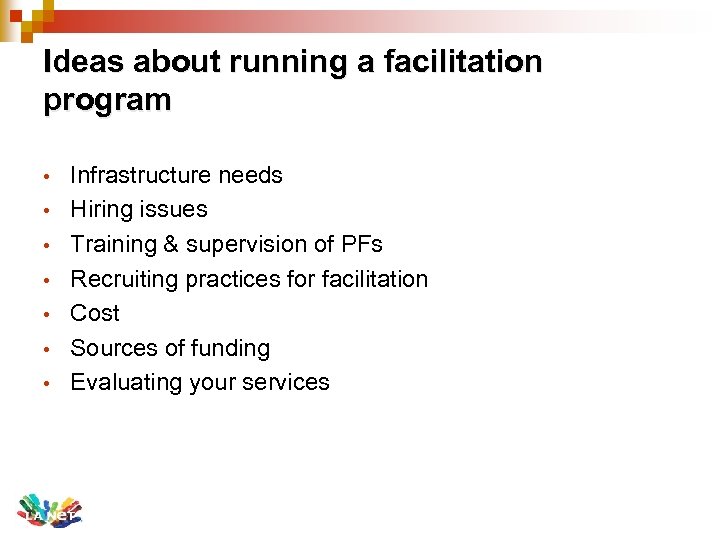 Ideas about running a facilitation program • • Infrastructure needs Hiring issues Training &