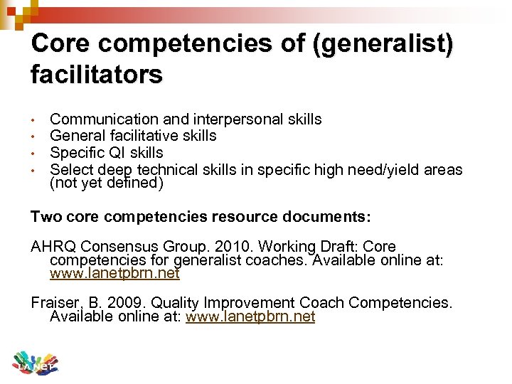 Core competencies of (generalist) facilitators • • Communication and interpersonal skills General facilitative skills