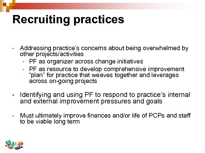 Recruiting practices • Addressing practice’s concerns about being overwhelmed by other projects/activities • PF
