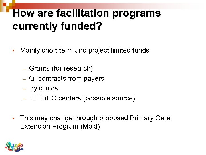 How are facilitation programs currently funded? • Mainly short-term and project limited funds: Grants