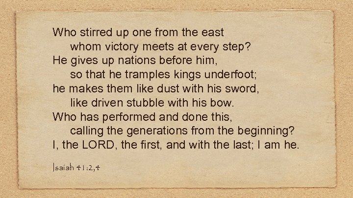 Who stirred up one from the east whom victory meets at every step? He