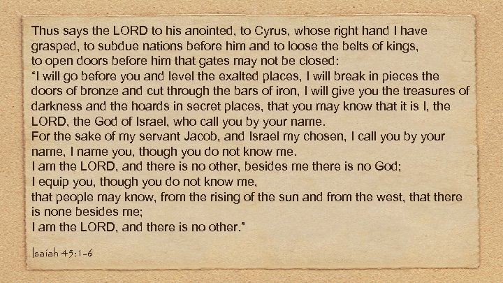 Thus says the LORD to his anointed, to Cyrus, whose right hand I have