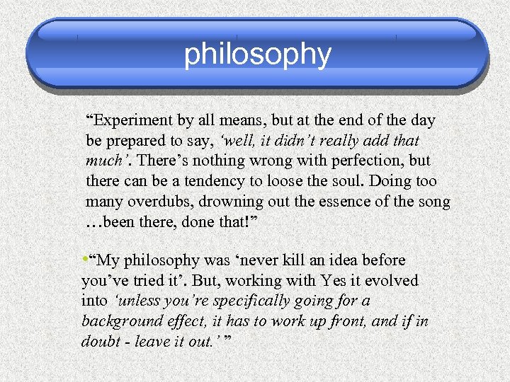 philosophy “Experiment by all means, but at the end of the day be prepared