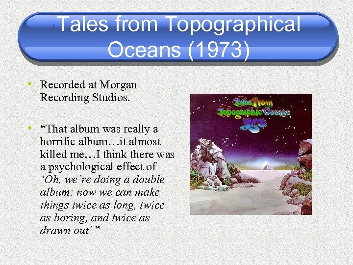 Tales from Topographical Oceans (1973) • Recorded at Morgan Recording Studios. • “That album