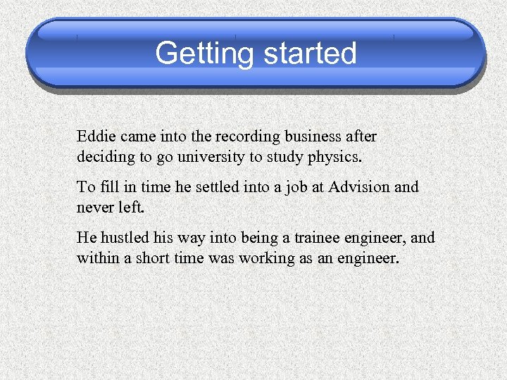 Getting started Eddie came into the recording business after deciding to go university to