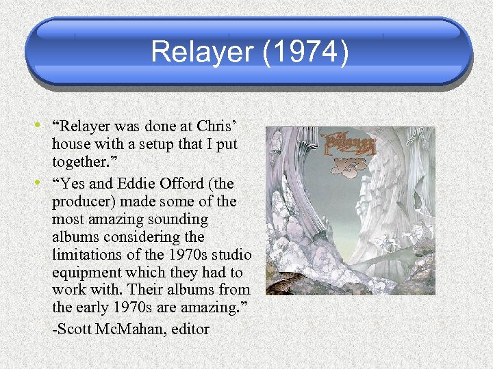 Relayer (1974) • “Relayer was done at Chris’ • house with a setup that