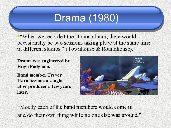 Drama (1980) • “When we recorded the Drama album, there would occasionally be two