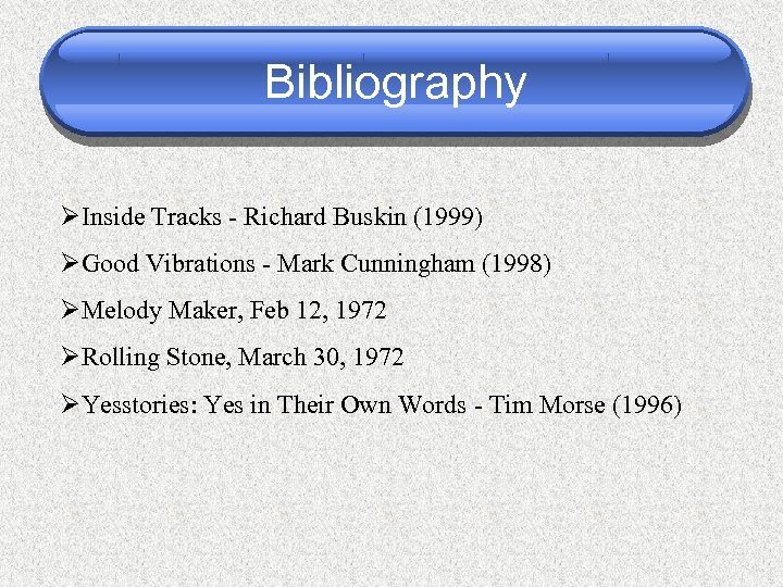 Bibliography ØInside Tracks - Richard Buskin (1999) ØGood Vibrations - Mark Cunningham (1998) ØMelody