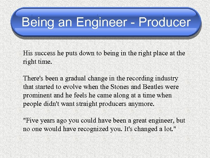 Being an Engineer - Producer His success he puts down to being in the