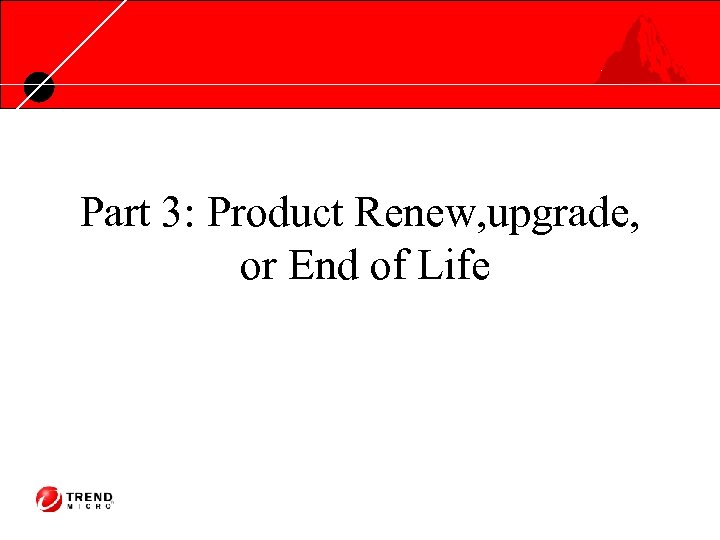 Part 3: Product Renew, upgrade, or End of Life 