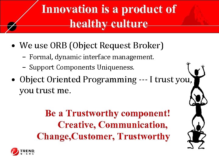 Innovation is a product of healthy culture • We use ORB (Object Request Broker)
