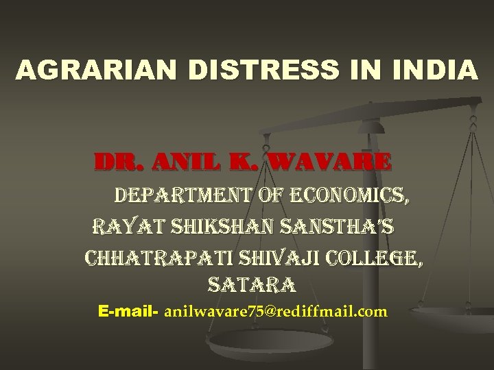 AGRARIAN DISTRESS IN INDIA DR. ANIL K. WAVARE DEpart. MEnt OF ECOn. OMi. Cs,