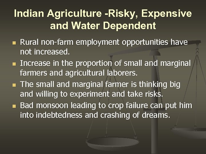 Indian Agriculture -Risky, Expensive and Water Dependent n n Rural non-farm employment opportunities have
