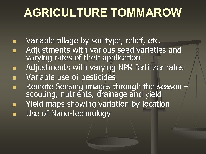 AGRICULTURE TOMMAROW n n n n Variable tillage by soil type, relief, etc. Adjustments