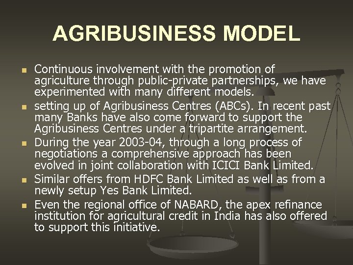 AGRIBUSINESS MODEL n n n Continuous involvement with the promotion of agriculture through public-private